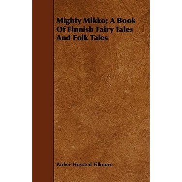 Mighty Mikko; A Book of Finnish Fairy Tales and Folk Tales