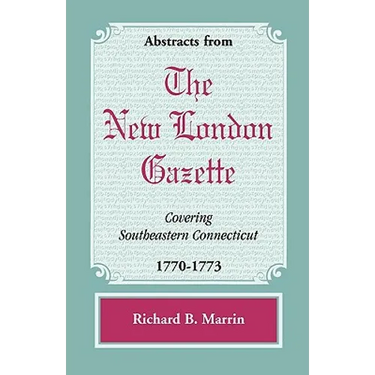 Abstracts from the New London Gazette covering Southeastern Connecticut, 1770-1773