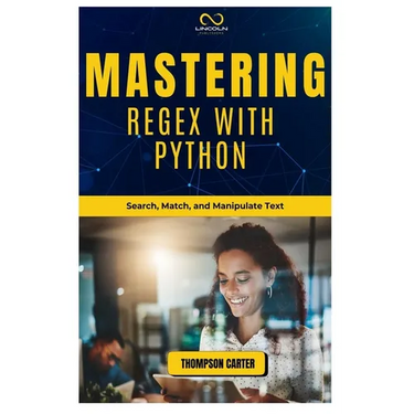 Mastering Regex with Python: Search, Match, and Manipulate Text