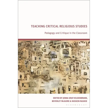 Teaching Critical Religious Studies: Pedagogy and Critique in the Classroom
