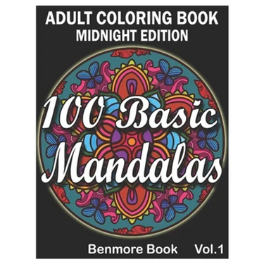 100 Basic Mandalas Midnight Edition: An Adult Coloring Book with Fun, Simple, Easy, and Relaxing for Boys, Girls, and Beginners Coloring Pages (Volume