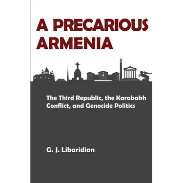 A Precarious Armenia: The Third Republic, the Karabakh Conflict, and Genocide Politics