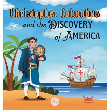 Christopher Columbus and the Discovery of America Explained for Children: Learn all about the arrival of Columbus in the New World