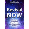 Revival Now: Believing for, Praying For, Preparing for, and Experiencing Revival