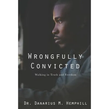 Wrongfully Convicted: Walking In Truth & Freedom