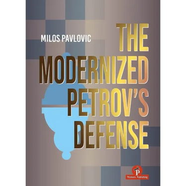The Modernized Petrov's Defense: A Complete Opening Repertoire for Black