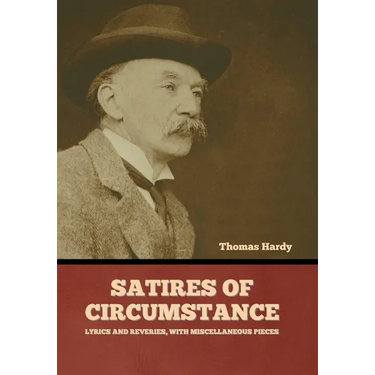 Satires of Circumstance, Lyrics and Reveries, with Miscellaneous Pieces