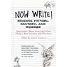 Now Write! Science Fiction, Fantasy and Horror: Speculative Genre Exercises from Today's Best Writers and Teachers