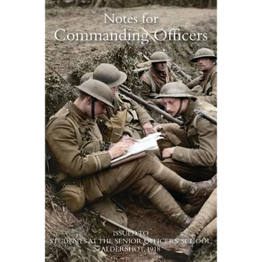 Notes for Commanding Officers: Issued to Students at the Senior Officers School Aldershot 1918