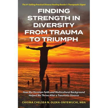 Finding Strength in Diversity From Trauma to Triumph: How My Christian Faith and Multicultural Background Helped Me Thrive After a Traumatic Divorce