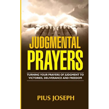Judgmental Prayers: Turning Your Prayers of Judgment to Victories, Deliverance and Freedom