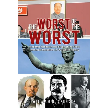 The Worst of the Worst: Academic Research and Study of the Vilest Tyrannical Murderers in Our World History