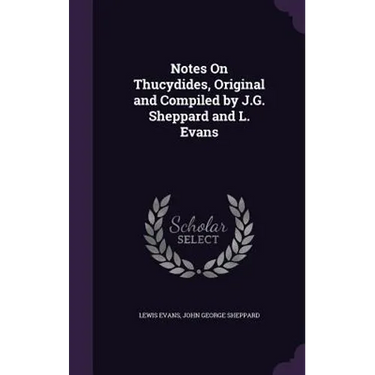 Notes On Thucydides, Original and Compiled by J.G. Sheppard and L. Evans