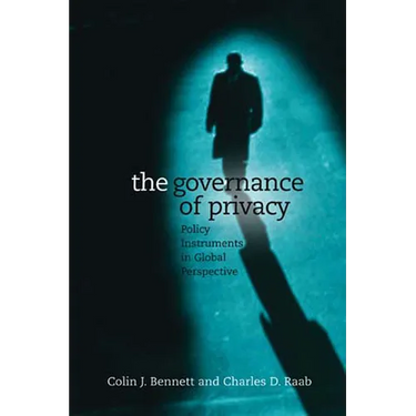 The Governance of Privacy: Policy Instruments in Global Perspective