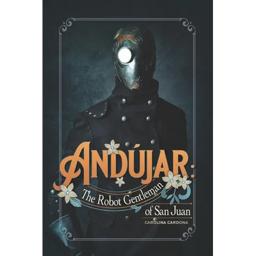 Andújar: The Robot Gentleman of San Juan