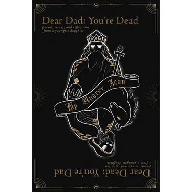 Dear Dad You're Dead, Dear Dead You're Dad: Poems, Essays, and Reflections from a Youngest Daughter