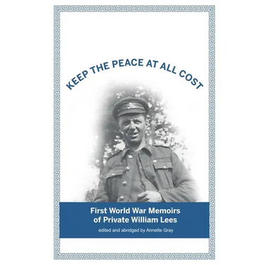 Keep The Peace At All Cost: First World War Memoirs of Private William Lees