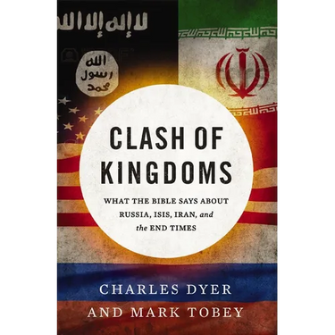 Clash of Kingdoms: What the Bible Says about Russia, Isis, Iran, and the End Times