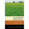 Cultivating Democracy: Politics and Citizenship in Agrarian India