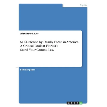 Self-Defence by Deadly Force in America. A Critical Look at Florida's Stand-Your-Ground Law