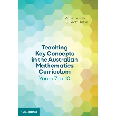 Teaching Key Concepts in the Australian Mathematics Curriculum Years 7 to 10