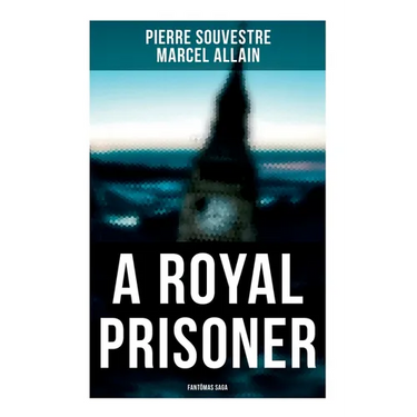 A Royal Prisoner: Fantômas Saga