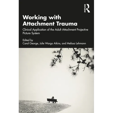Working with Attachment Trauma: Clinical Application of the Adult Attachment Projective Picture System
