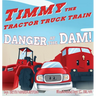 Timmy the Tractor Truck Train: Danger at the Dam!
