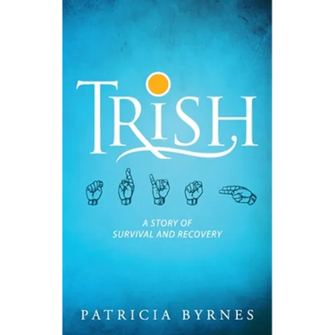 Trish: A Story of Survival and Recovery