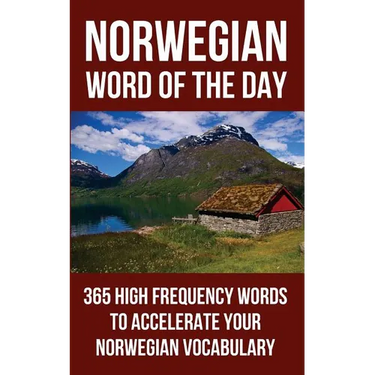 Norwegian Word of the Day: 365 High Frequency Words to Accelerate Your Norwegian Vocabulary