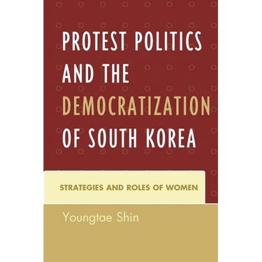 Protest Politics and the Democratization of South Korea: Strategies and Roles of Women