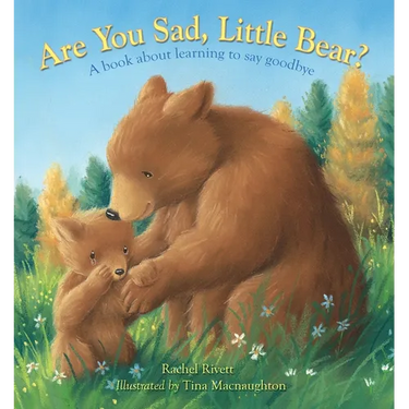 Are You Sad, Little Bear?: A Book about Learning How to Say Goodbye
