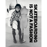 Skateboarding Is Not a Fashion: Revised and Expanded Edition