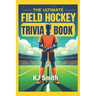The Ultimate Field Hockey Trivia Book