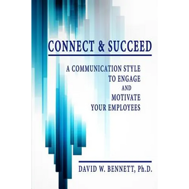 Connect & Succeed: A Communication Style to Engage and Motivate Your Employees