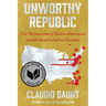 Unworthy Republic: The Dispossession of Native Americans and the Road to Indian Territory