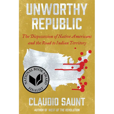 Unworthy Republic: The Dispossession of Native Americans and the Road to Indian Territory