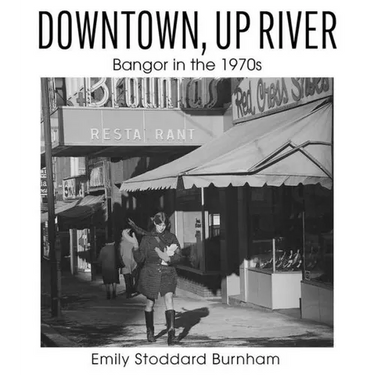 Downtown, Up River: Bangor in the 1970s