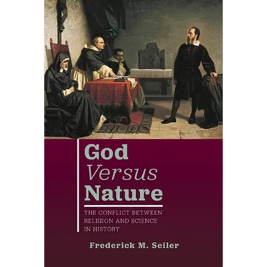 God Versus Nature: The Conflict Between Religion and Science in History