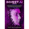 Invest AI Crypto: The Investor's Guide to Artificial Intelligence, Machine Learning, Quantum Computing, and the Top Cryptocurrency Blockchains from Bi