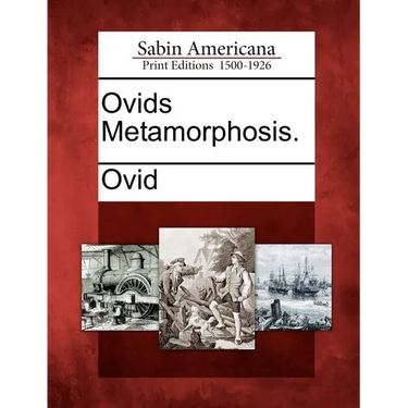 Ovids Metamorphosis.