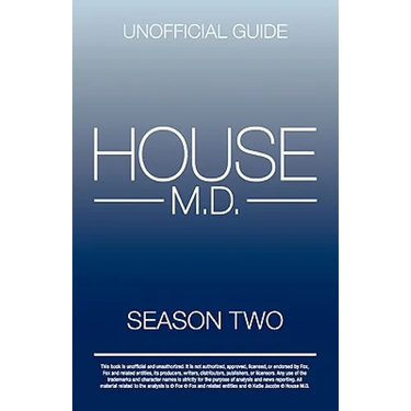 House MD: House MD Season Two Unofficial Guide: The Unofficial Guide to House MD Season 2