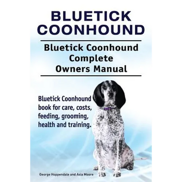 Bluetick Coonhound. Bluetick Coonhound Complete Owners Manual. Bluetick Coonhound book for care, costs, feeding, grooming, health and training.