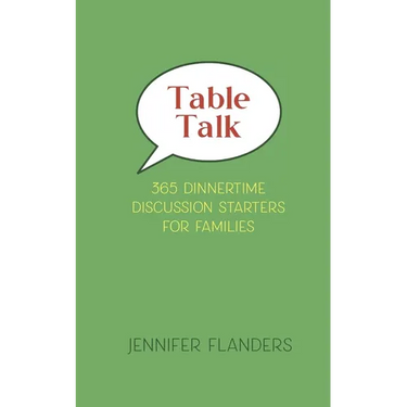 Table Talk: 365 Dinnertime Discussion Starters for Families