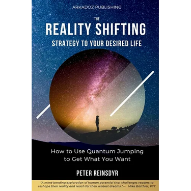 The Reality Shifting Strategy to Your Desired Life: How to Use Quantum Jumping to Get What You Want