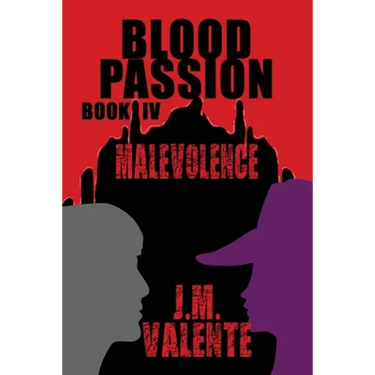Blood Passion: Book IV Malevolence