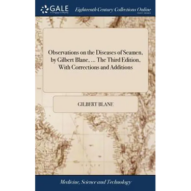 Observations on the Diseases of Seamen, by Gilbert Blane, ... The Third Edition, With Corrections and Additions