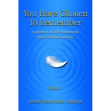You Have Chosen to Remember: A Journey of Self-Awareness, Peace of Mind and Joy