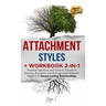 Attachment Styles + Workbook 2-IN-1: Practical Solutions and Tools to Transform Anxious, Avoidant, and Disorganized Behavior Patterns to Secure Lastin