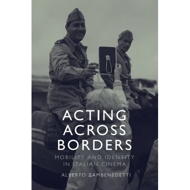 Acting Across Borders: Mobility and Identity in Italian Cinema